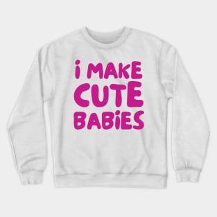 i make cute babies ✅ Crewneck Sweatshirt